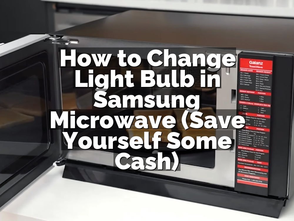 How to Change Light Bulb in Samsung Microwave (Save Yourself Some Cash)