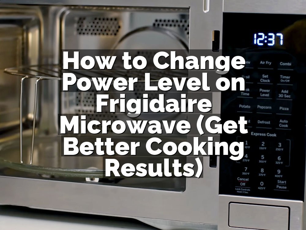 How to Change Power Level on Frigidaire Microwave (Get Better Cooking Results)