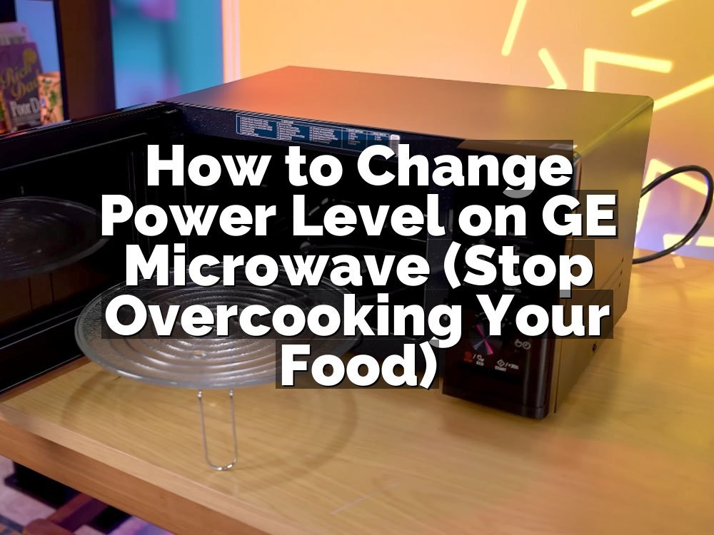 How to Change Power Level on GE Microwave (Stop Overcooking Your Food)