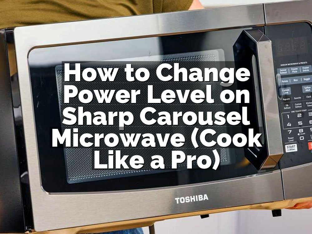 How to Change Power Level on Sharp Carousel Microwave (Cook Like a Pro)