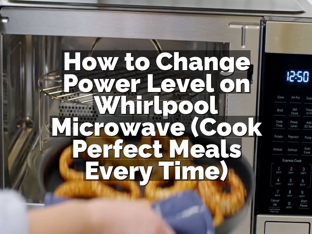 How to Change Power Level on Whirlpool Microwave (Cook Perfect Meals Every Time)
