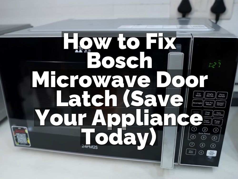 How to Fix Bosch Microwave Door Latch (Save Your Appliance Today)