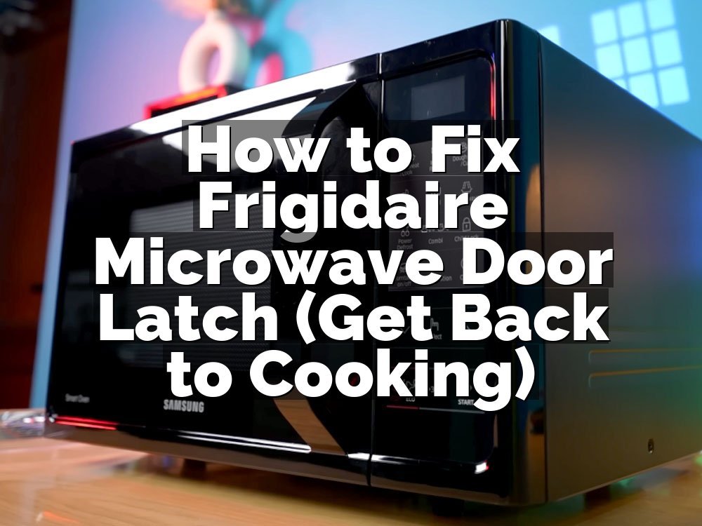 How to Fix Frigidaire Microwave Door Latch (Get Back to Cooking)