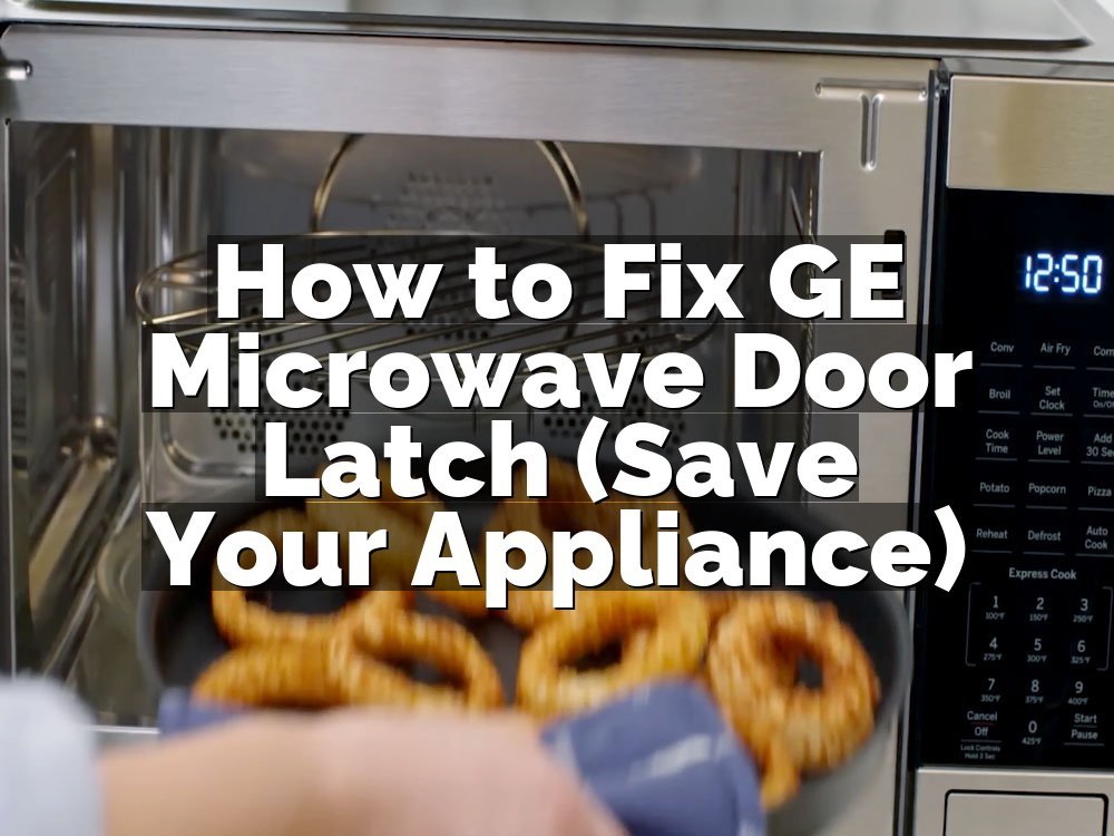 How to Fix GE Microwave Door Latch (Save Your Appliance)