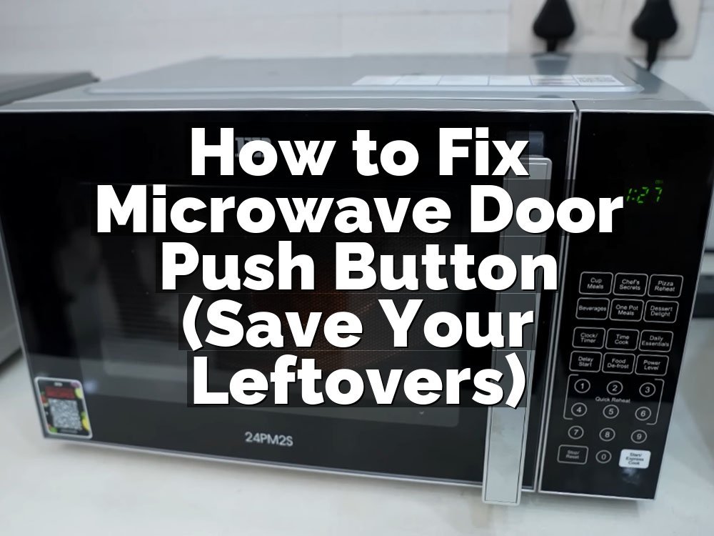 How to Fix Microwave Door Push Button (Save Your Leftovers)