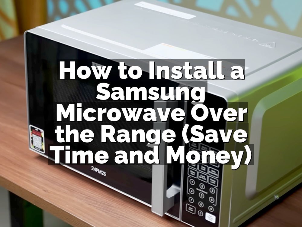 How to Install a Samsung Microwave Over the Range (Save Time and Money)