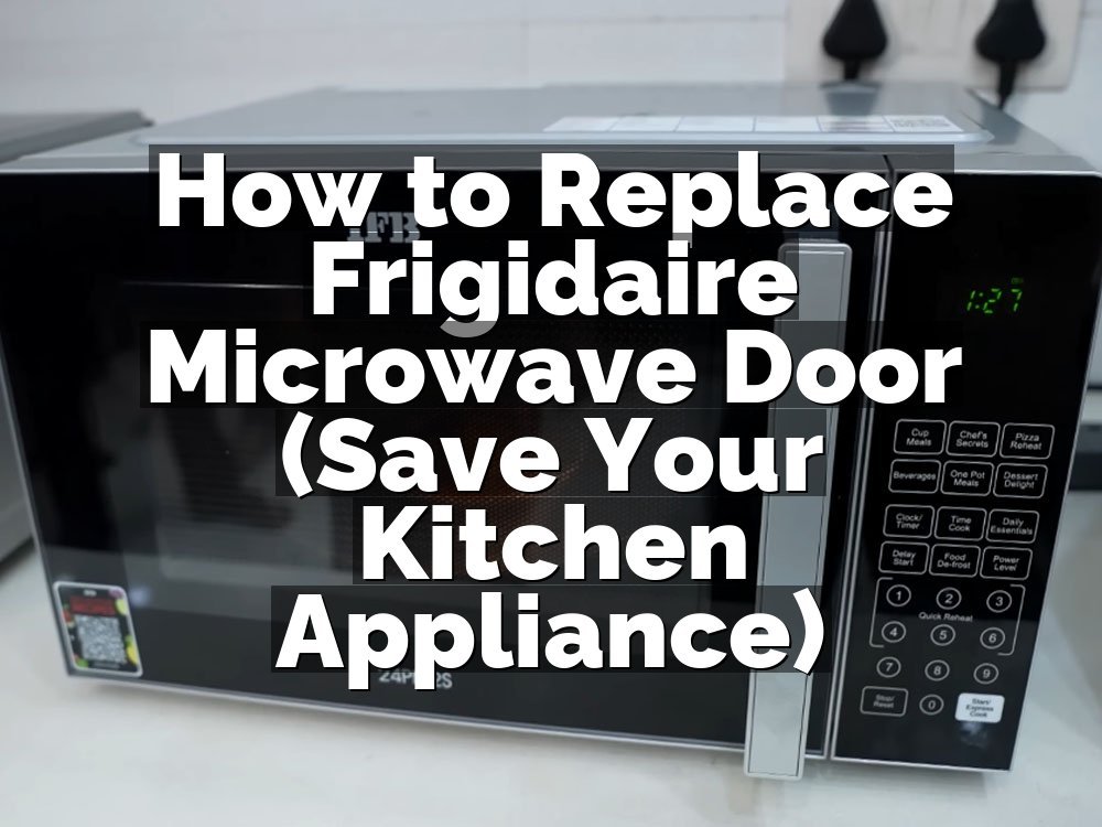 How to Replace Frigidaire Microwave Door (Save Your Kitchen Appliance)