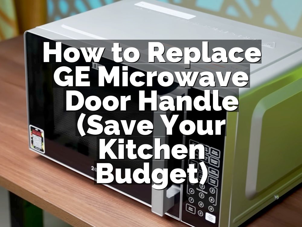 How to Replace GE Microwave Door Handle (Save Your Kitchen Budget)