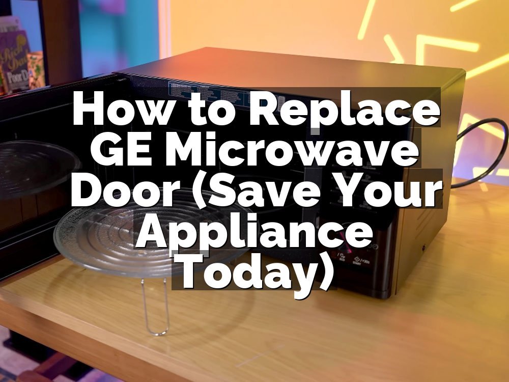 How to Replace GE Microwave Door (Save Your Appliance Today)
