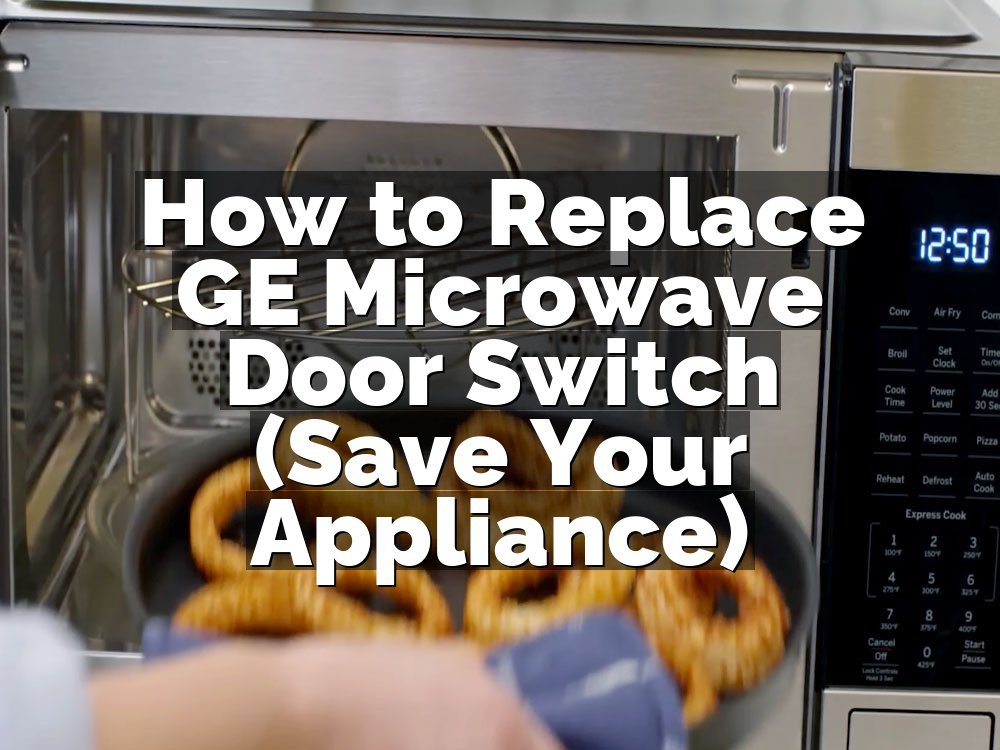 How to Replace GE Microwave Door Switch (Save Your Appliance)