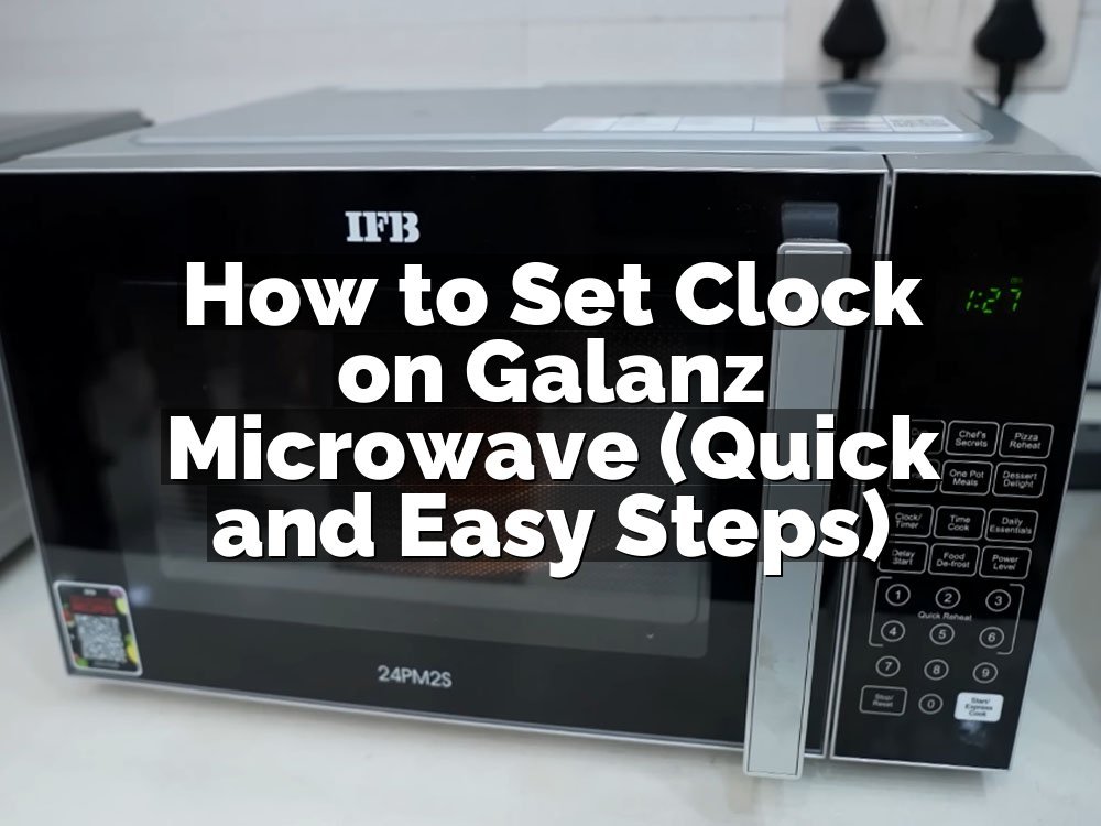 How to Set Clock on Galanz Microwave (Quick and Easy Steps)