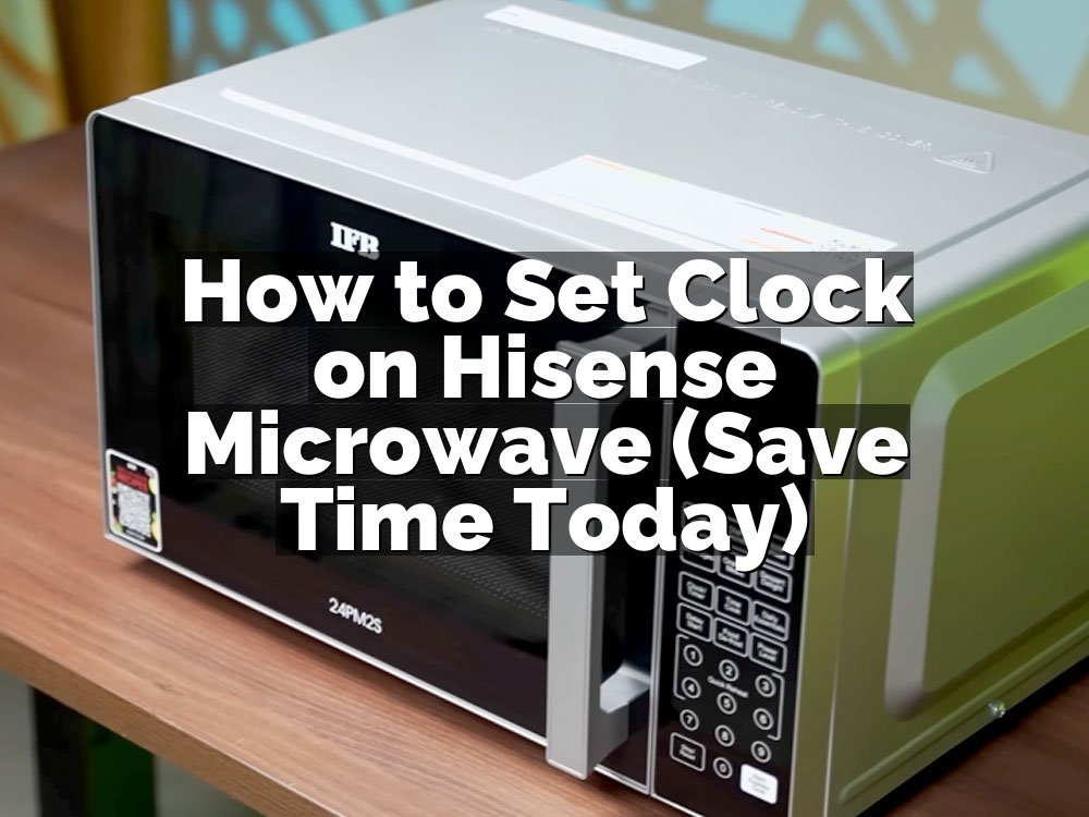 How to Set Clock on Hisense Microwave (Save Time Today)