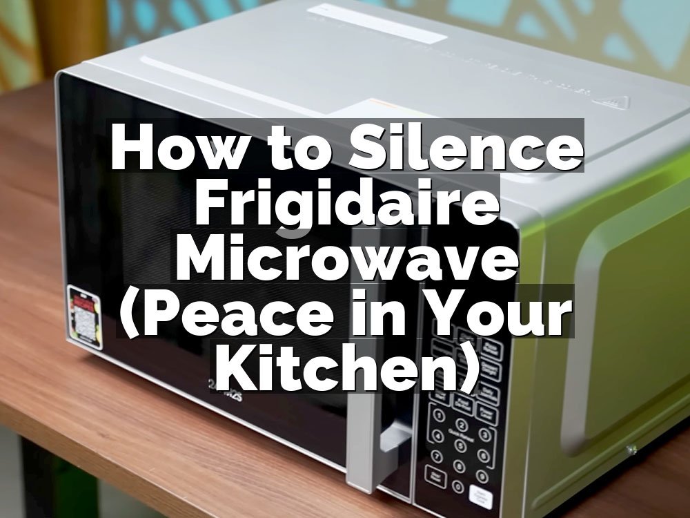 How to Silence Frigidaire Microwave (Peace in Your Kitchen)