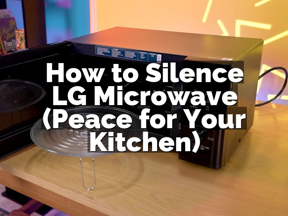How to Silence LG Microwave (Peace for Your Kitchen)